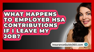 What Happens To Employer HSA Contributions If I Leave My Job? - InsuranceGuide360.com