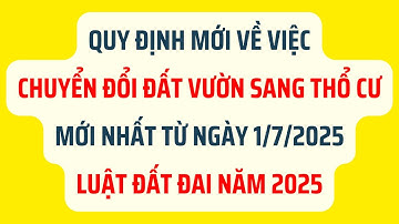 Quy Định Chuyển Đổi Đất Vườn Sang Thổ Cư Mới Nhất 2025 - Luật Đất Đai 2025