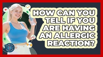 How Can You Tell If You Are Having An Allergic Reaction? - All About the Immune System