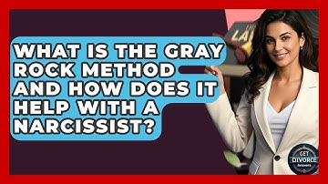 What Is The Gray Rock Method And How Does It Help With A Narcissist? - Get Divorce Answers