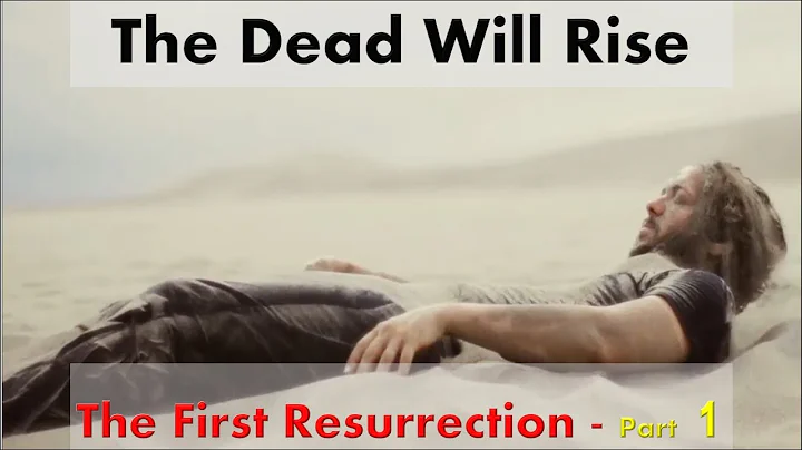"The Dead Will Rise"  The First Resurrection  - Part 1.