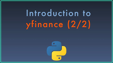 Introduction to the yfinance Python Package for Retrieving and Analyzing Market Data pt. 2