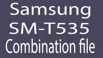 Download Samsung SM-T535 Combination File | Firmware | Flash File
