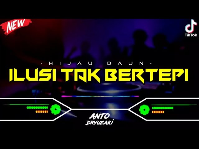 DJ ILUSI TAK BERTEPI - HIJAU DAUN‼️ VIRAL TIKTOK || FUNKOT VERSION class=