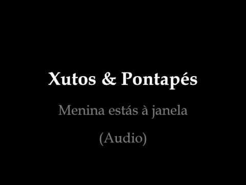 Xutos & Pontapés - Menina estás à janela