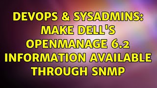 DevOps & SysAdmins: Make Dell's OpenManage 6.2 information available through SNMP (3 Solutions!!)