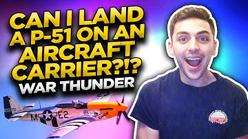 Can I Land a P-51 on an Aircraft Carrier?!? - War Thunder