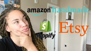 Etsy vs Shopify vs Amazon Handmade | Pros & Cons