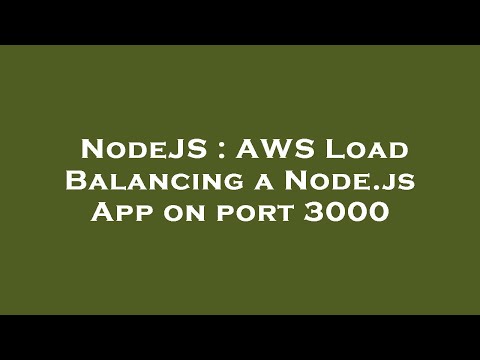 NodeJS : AWS Load Balancing a Node.js App on port 3000