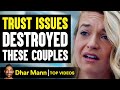 TRUST ISSUES Destroyed These COUPLES, What Happens Is Shocking | Dhar Mann
