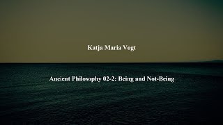 Ancient Philosophy Intro 02-2: Being and Not-Being by Katja Maria Vogt