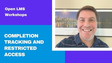 Completion tracking and restricted access - Open LMS Workshops