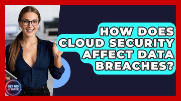 How Does Cloud Security Affect Data Breaches? - Get Rid Of Guide