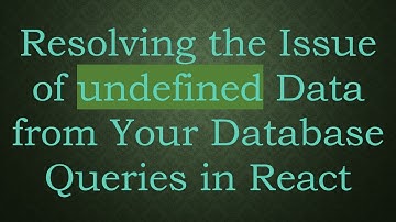 Resolving the Issue of undefined Data from Your Database Queries in React