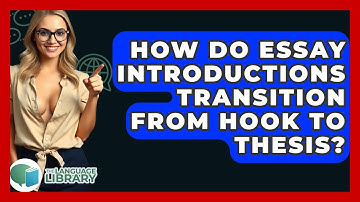 How Do Essay Introductions Transition From Hook To Thesis? - The Language Library