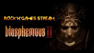 BLASPHEMOUS 2!!! СТРИМ ВТОРОЙ!!!