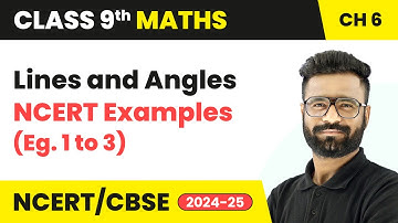 Lines and Angles - NCERT Examples (Eg. 1 to 3) | Class 9 Maths Chapter 6 | CBSE 2025-26