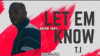 T.I. - Let Em Know ( Lyrics Video)