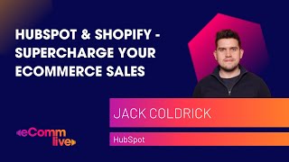 Using Hubspot & Shopify to Supercharge Your eCommerce Sales | eComm Live 2020