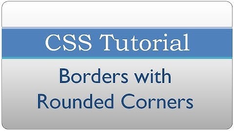 CSS Tutorial 7 - Creating Rounded Borders