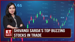 Stocks That Buzzing In Trade | Shivangi Sarda's Top Stocks In Market Fatafat | Stock News | ET Now