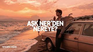 Aşk Ner’den Nereye? 🌊 Duygusal Türkçe Slow & Ege Vibes 70S Bpm Müzi̇k