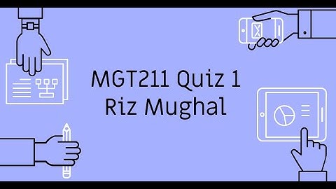 MGT211 Quiz 1 Spring 2021 by Riz Mughal