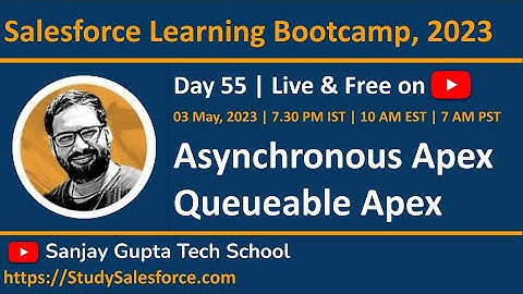 Day 55 | Salesforce Bootcamp 2023 | Asynchronous Apex | Queue-able Apex | Learn Live w/ Sanjay Gupta