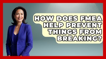 How Does FMEA Help Prevent Things From Breaking? - How Things Break