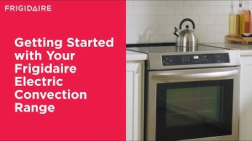 Getting Started with Your Frigidaire Electric Convection Range