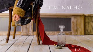 Video thumbnail of "L.A - Timi Nai Ho (तिमी नै हो) (Official Music Video)"