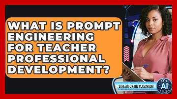 What Is Prompt Engineering For Teacher Professional Development? - Safe AI for The Classroom