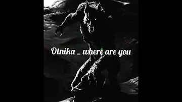 Otnika _ Where are you | Wolf version|