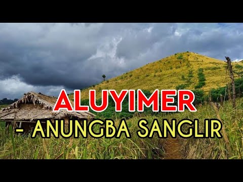 ALUYIMER  Anungba Sanglir Lyrics videos Ao songs