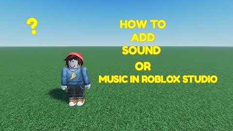 How to add music or sound effects in Roblox Studio