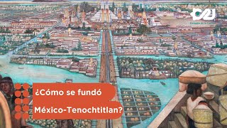 ¿Cómo se fundó México Tenochtitlan?