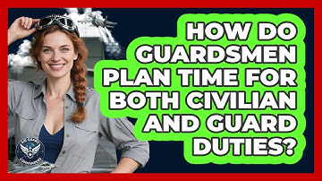 How Do Guardsmen Plan Time For Both Civilian And Guard Duties?