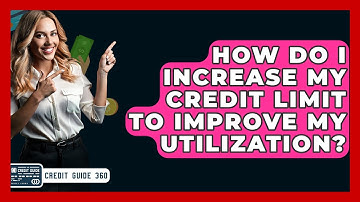 How Do I Increase My Credit Limit To Improve My Utilization? - CreditGuide360.com