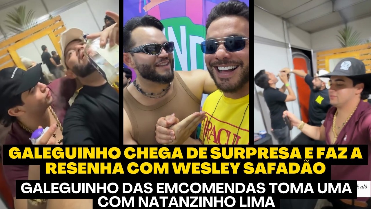 GALEGUINHO TOMA UMA NA RESENHA COM WESLEY SAFADÃO E NATANZINHO LIMA