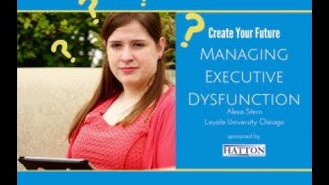 Managing Executive Dysfunction