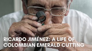 A life of cutting the world's most precious Colombian emeralds - Interview with Ricardo Jiménez