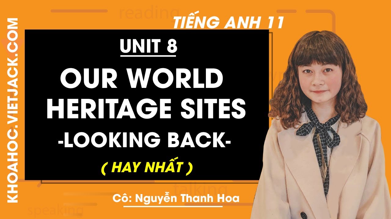Tiếng Anh 11 - Unit 8 Our world heritage sites - Looking back - Cô ...