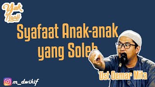 Syafaat anak-anak yg soleh | Ust Oemar Mita