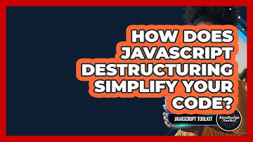 How Does JavaScript Destructuring Simplify Your Code? - JavaScript Toolkit