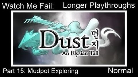 Nishi Fails: Dust: An Elysian Tail Part 15: Mudpot Exploring