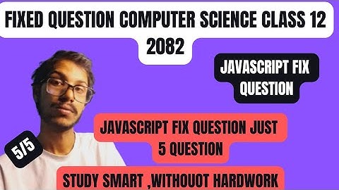 Class 12 Computer Science: JavaScript Fix Question | Fix  5 marks question || 2082