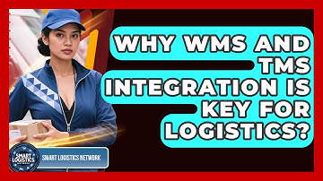 Why WMS And TMS Integration Is Key For Logistics? - Smart Logistics Network
