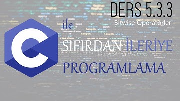 Ders 5.3.3: Bitwise operatörleri - C ile Sıfırdan İleriye programlama Dersleri