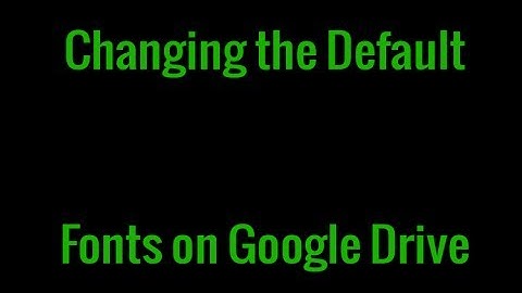 Quick Tips: Changing the Default Font on Google Drive