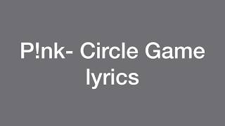 P!nk- Circle Game (Lyrics)